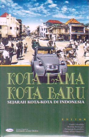 Kota lama, kota baru :  sejarah kota-kota di indonesia