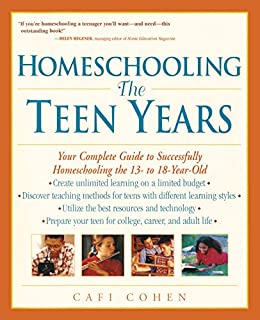 Homescooling, the Teen Years :  Your Complete Guide to Successfully Homescooling the 13- to 18-year-old