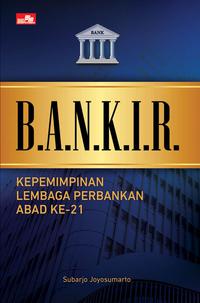 BANKIR :  Kepemimpnan Lembaga Perbankan Abad ke-21
