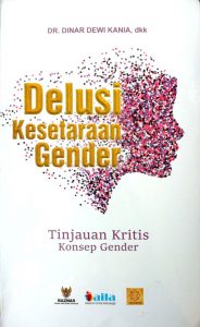 Delusi kesetaraan gender :  tinjauan kritis konsep gender