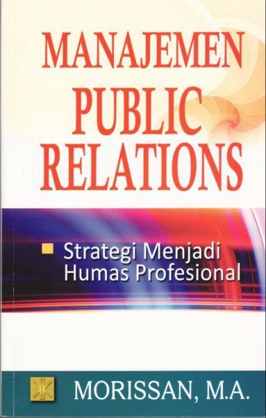 Manajemen Public Relations :  Strategi Menjadi Humas Profesional