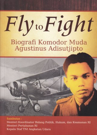 Fly to Fight : Biografi Komodor Muda Agustinus Adisutjipto
