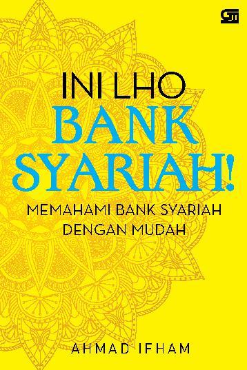 Ini Lho Bank Syariah! :  Memahami Bank Syariah dengan Mudah