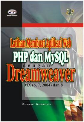 Latihan Membuat Aplikasi Web PHP dan MySQL dengan Dreamweaver MX [6, 7, 2004) dan 8