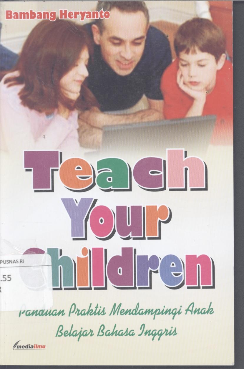 Teach Your Children :  Panduan Praktis Mendampingi Anak Belajar Bahasa Inggris