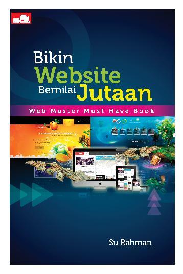 Bikin Website Bernilai Jutaan : Web Master Must Have Book