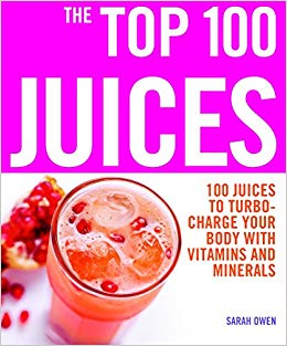 The Top 100 Juices :  100 Jus Kaya Vitamin dan Mineral, Penjaga Stamina dan Kebugaran Tubuh
