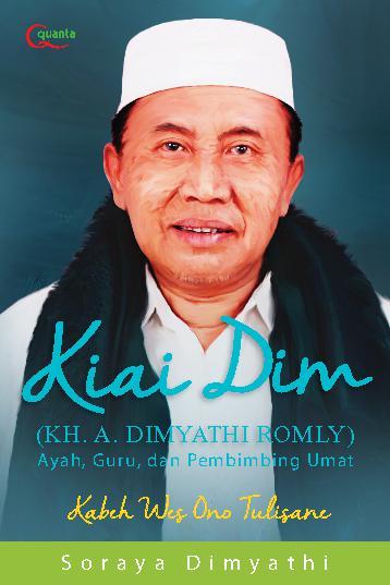 KH. A. Dimyathi Romly :  Ayah, Guru, dan Pembimbing Umat