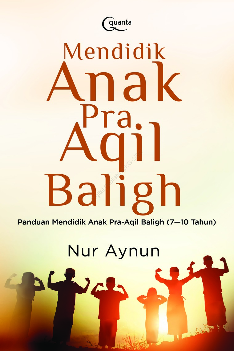 Mendidik Anak Pra Aqil Baligh :  Panduan mendidik anak pra-aqil baligh (7-10 tahun)