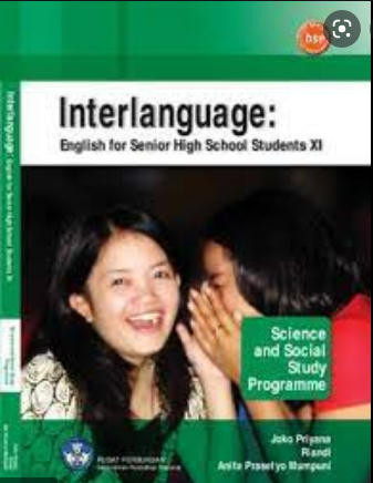 Interlanguage :  English for Senior High School Students XI Science and Social Study Programme = SMA/MA Kelas XI IPA/IPS