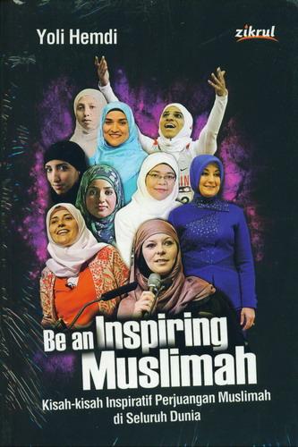 Be an Inspiring Muslimah :  Kisah-kisah inspiratif perjuangan muslimah di seluruh dunia