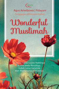 Wonderful Muslimah :  ia yang takwa pada rabbnya Cinta Pada Rasulnya Indah tutur katanya dan Memesona Akhlaknya