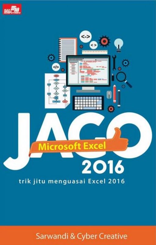 Jago Microsoft Excel 2016 :  Trik Jitu Menguasai Excel 2016