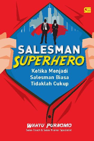 Salesman Superhero :  Ketika Menjadi Salesman Biasa Tidaklah Cukup