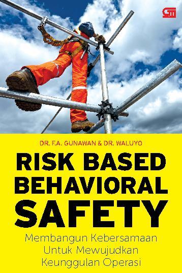 Risk Based Behavioral Safety :  Membangun Kebersamaan Untuk Mewujudkan Keunggulan Operasi