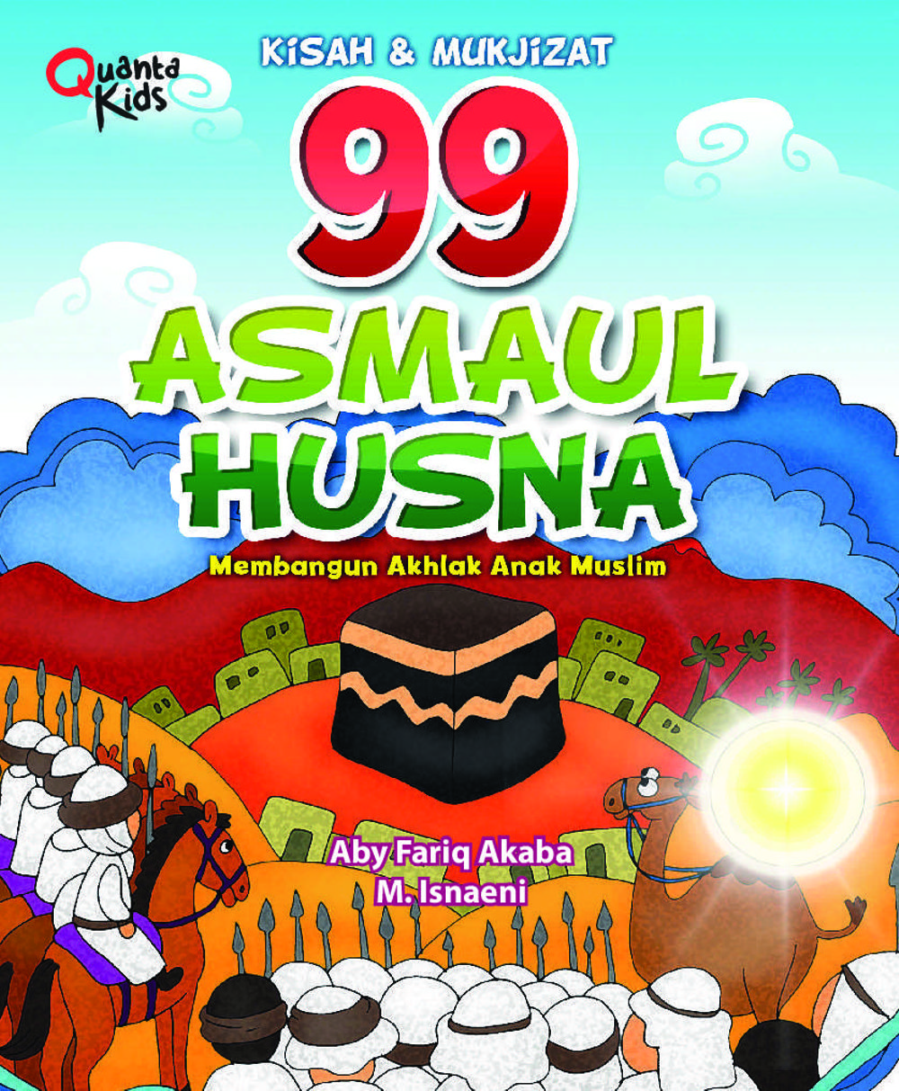 Kisah & Mukjizat 99 Asmaul Husna :  Membangun Akhlak Anak Muslim