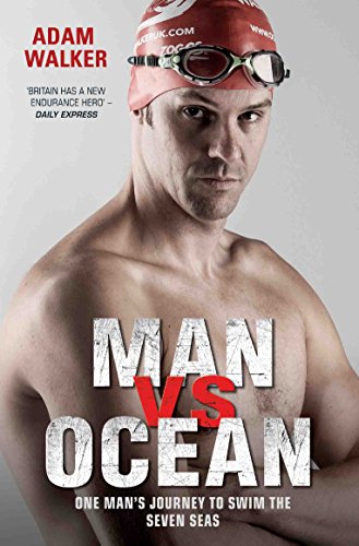 Man Vs Ocean :  One Man's Journey To Swim The World's Toughest Oceans