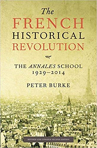 The French Historical Revolution : The Annels School, 1929-2014