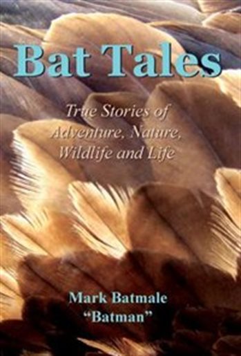 Bat Tales :  True Stories Of Adventure, Nature, Wildlofe And Life