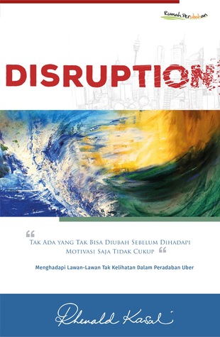 Disruption :  tak ada yang tak bisa diubah sebelum dihadapi motivasi saja tidak cukup