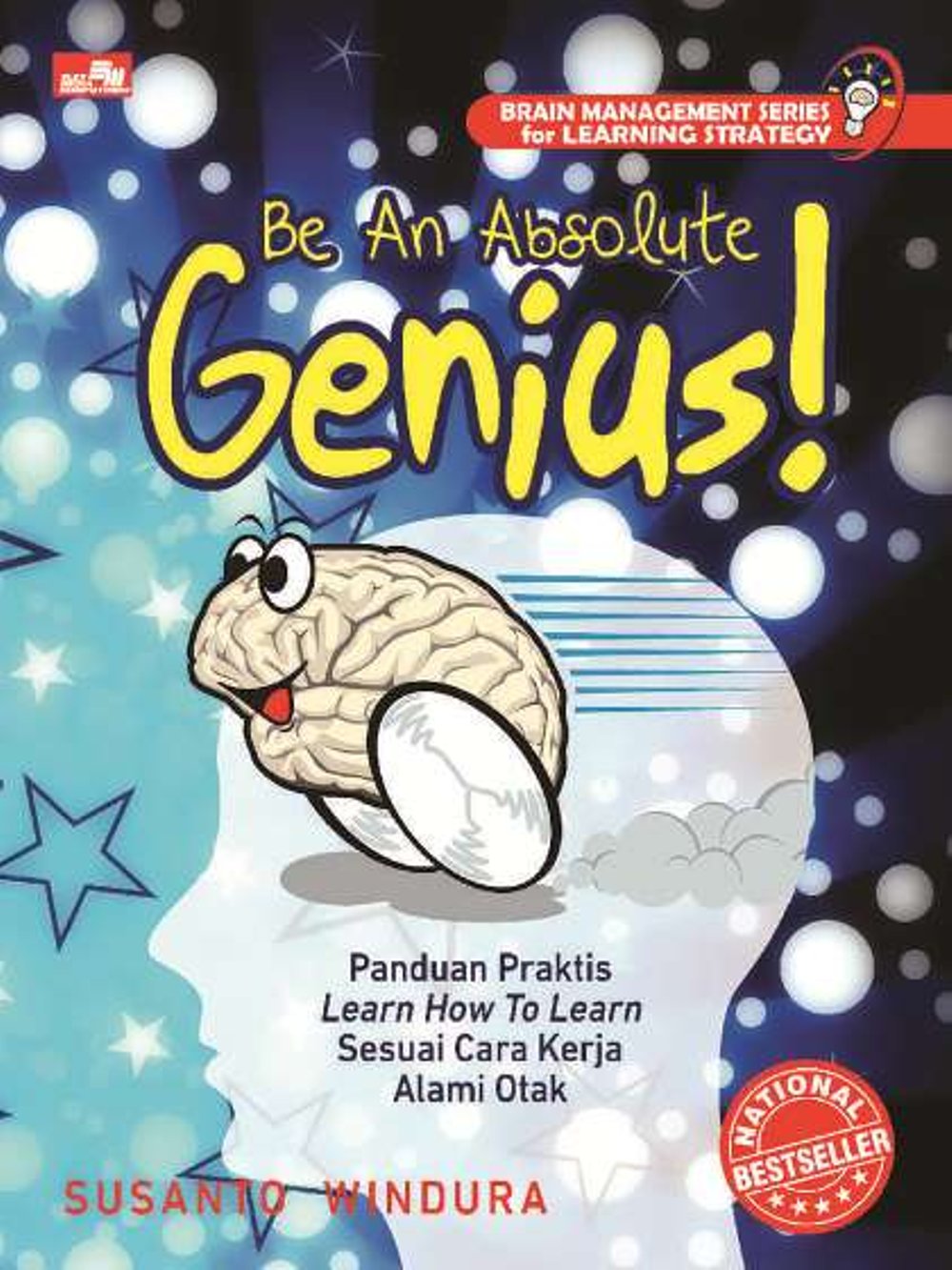 Be an absolute genius! :  panduan praktis learn how to learn sesuai cara kerja alami otak
