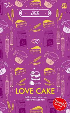 Love Cake :  Hatiku Telah Kau Curi Sebelum Kusadari