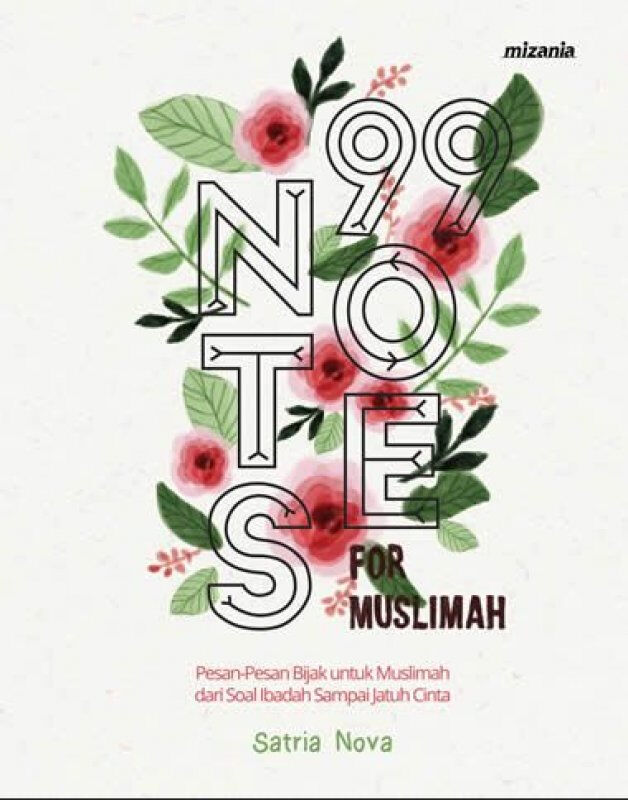 99 Notes For Muslimah :  Pesan-Pesan Bijak Untuk Muslimah Dari Soal Ibadah Sampai Jatuh Cinta
