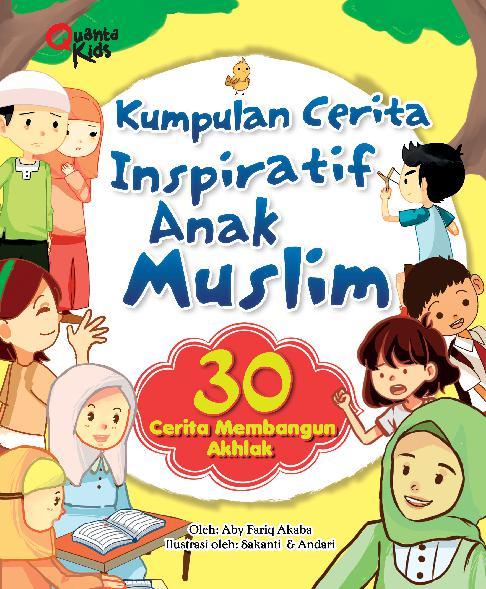 Kumpulan Cerita Inspiratif Anak Muslim :  30 Cerita Membangun Akhlak