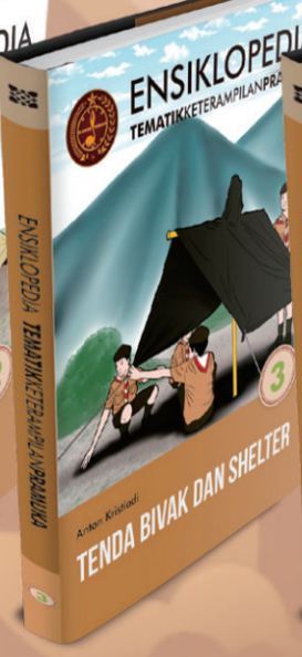 Ensiklopedia Tematik Keterampilan Pramuka 3 :  Tenda, Bivak dan Shelter