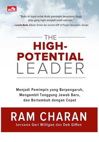 The High-Potential Leader :  Menjadi Pemimpin yang Berpengaruh, Mengambil Tanggung Jawab Baru, dan Bertumbuh dengan Cepat