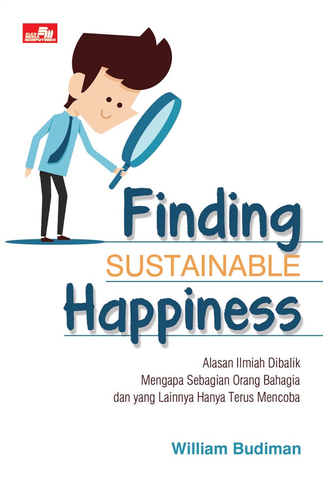 Finding Sustainable Happiness :  Alasan Ilmiah dibalik Mengapa Sebagian Orang Bahagia dan yang Lainnya Haya Terus Mencoba