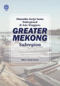Dinamika Kerja Sama Sybregional di Asia Tenggara :  Greater Mekong Subregion
