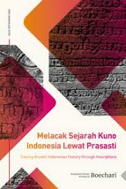 Melacak Sejarah Kuno Indonesia Lewat Prasasti = Tracing Indonesian History Through Inscription