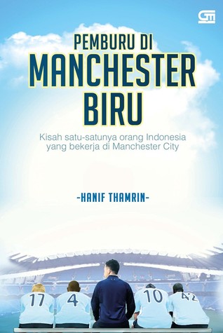 Pemburu Di Manchester Biru :  Kisah satu-satunya orang Indonesia yang bekerja di Manchester City
