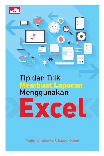 Tip dan Trik Membuat Laporan Menggunakan Excel