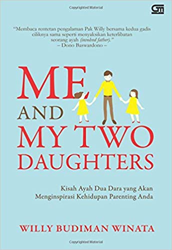 Me and My Two Daughters :  Kisah Ayah Dua Dara yang Akan Menginspirasi Kehidupan Parenting Anda