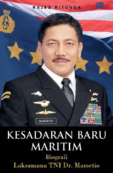 Kesadaran Baru Maritim :  Biografi Laksamana TNI DR. Marsetio