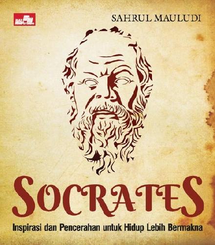 Socrates. :  inspirasi dan pencerahan untuk hidup lebih bermakna