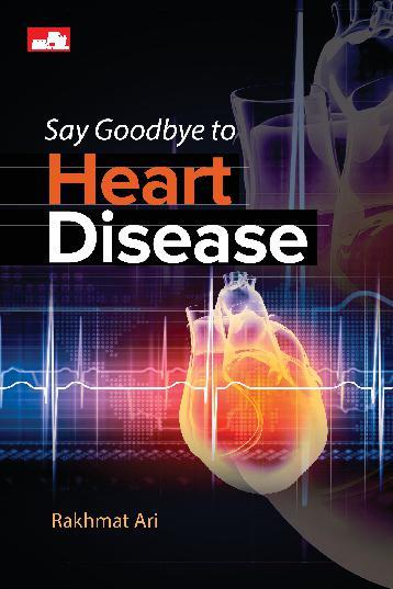 Say Goodbye to Heart Disease :  Cara Mencegah Terserang Penyakit Jantung di Rumah dan Kantor
