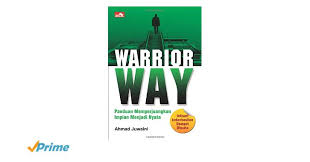 Warrior Way :  Panduan Memperjuangkan Impian Menjadi Nyata