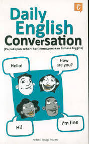 daily english conversation = (percakapan sehari-hari... )