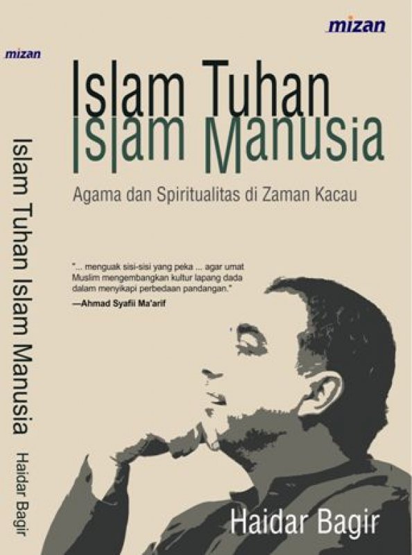 Islam Tuhan Islam Manusia :  Agama dan Spiritualitas di Zaman Kacau
