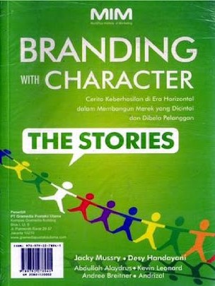 Branding with character. :  cerita keberhasilan di era horizontal dalam membangun merek yang dicintai dan dibela pelanggan