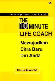 The 10 minute life coach :  mewujudkan citra baru diri anda