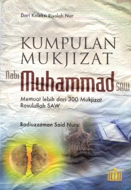 Kumpulan mukjizat nabi Muhammad SAW :  memuat lebih dari 300 mukjizat Rasulullah SAW