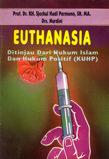 Euthanasia : ditinjau dari hukum Islam dan hukum positif (kuhp)