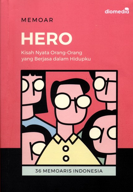 Hero : kisah nyata orang-orang yang berjasa dalam hidupku - 36 memoaris Indonesia